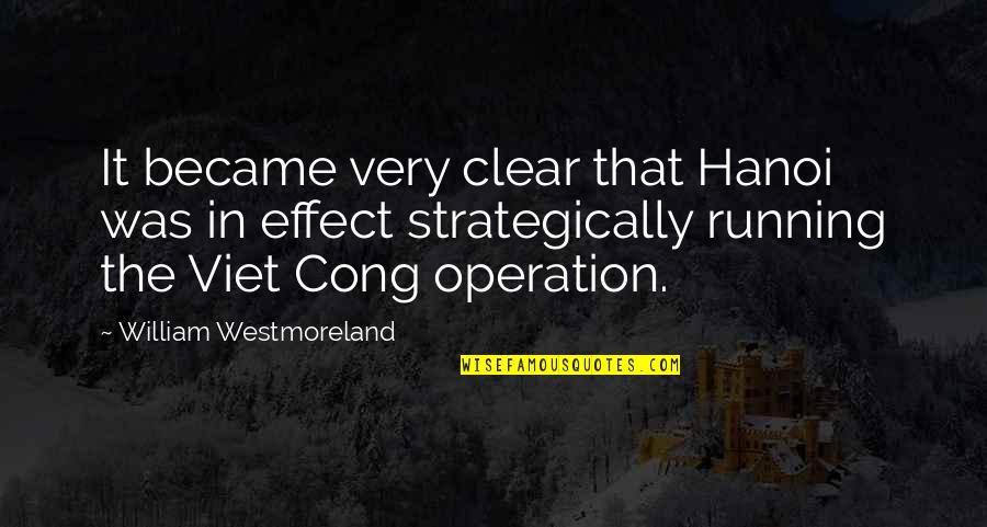 Viet Cong Quotes By William Westmoreland: It became very clear that Hanoi was in