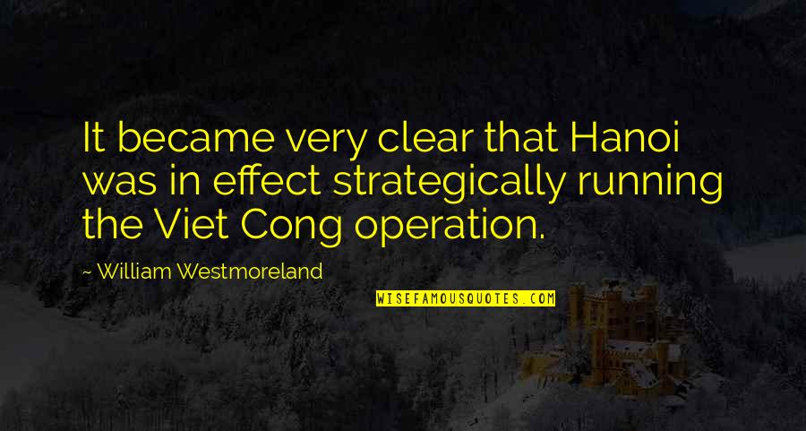 Viet Quotes By William Westmoreland: It became very clear that Hanoi was in