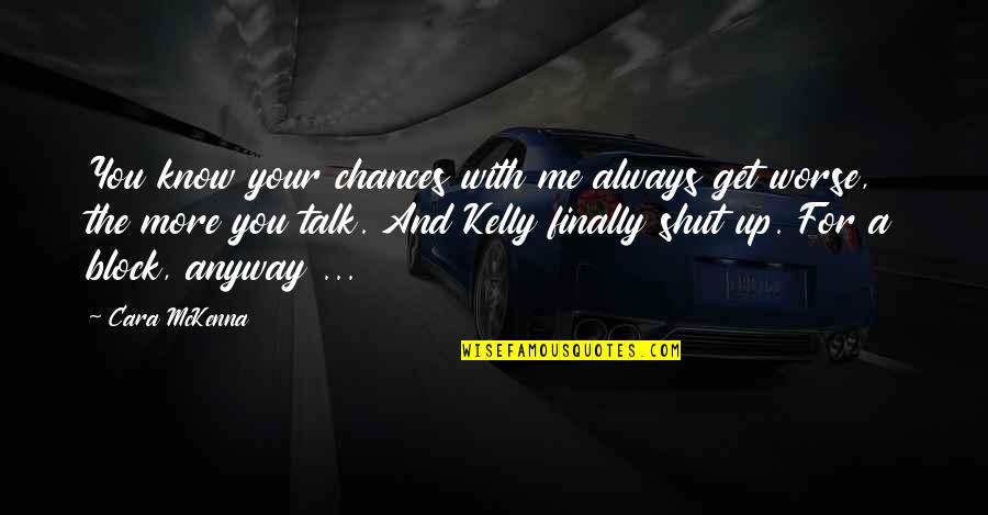 Vieta Quotes By Cara McKenna: You know your chances with me always get Vieta Quotes By Cara McKenna: You know your chances with me always get