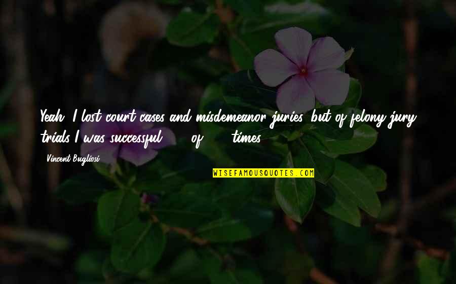 Vietcharm Quotes By Vincent Bugliosi: Yeah, I lost court cases and misdemeanor juries, Vietcharm Quotes By Vincent Bugliosi: Yeah, I lost court cases and misdemeanor juries,