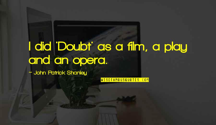 Vieten Competencies Quotes By John Patrick Shanley: I did 'Doubt' as a film, a play