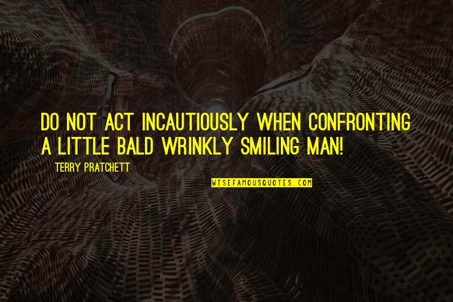 Vietid Quotes By Terry Pratchett: Do not act incautiously when confronting a little