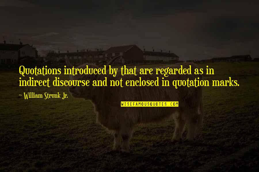 Vietile Celor Quotes By William Strunk Jr.: Quotations introduced by that are regarded as in