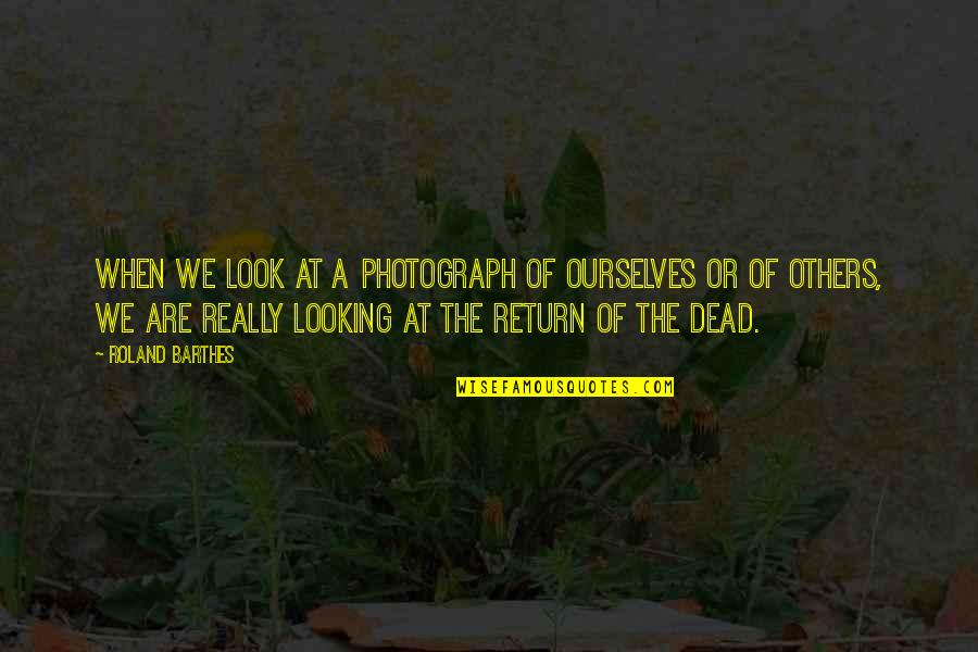 Vietinghoff Surrenders Quotes By Roland Barthes: When we look at a photograph of ourselves Vietinghoff Surrenders Quotes By Roland Barthes: When we look at a photograph of ourselves