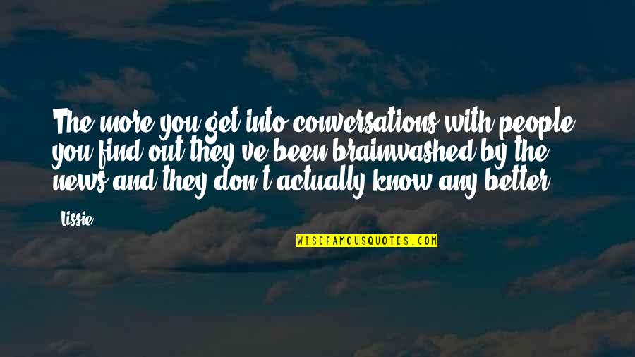 Vietingold Quotes By Lissie: The more you get into conversations with people,