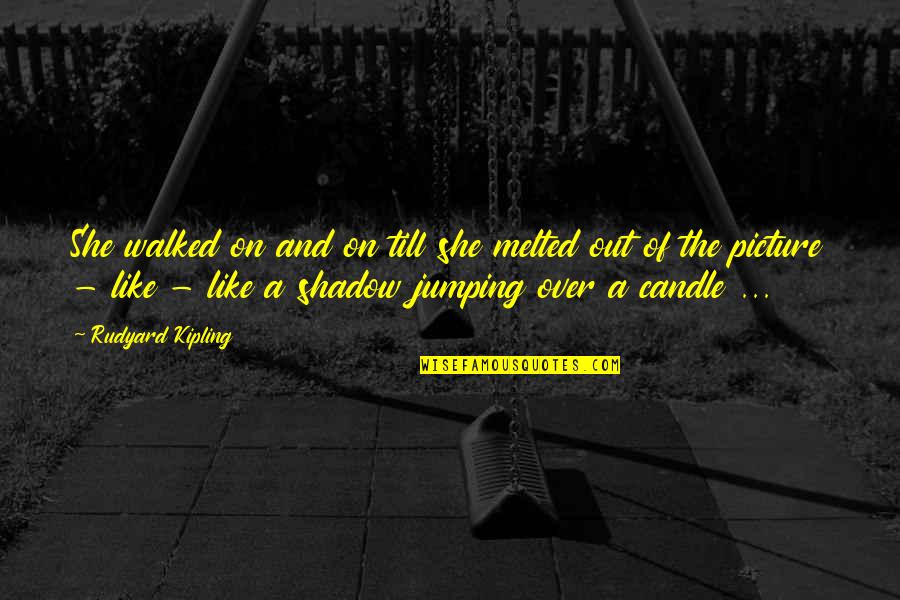 Vietnam Flashback Quotes By Rudyard Kipling: She walked on and on till she melted Vietnam Flashback Quotes By Rudyard Kipling: She walked on and on till she melted