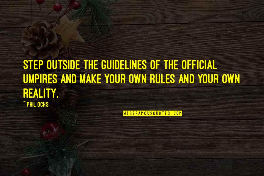 Vietnam Helicopter Pilot Quotes By Phil Ochs: Step outside the guidelines of the official umpires