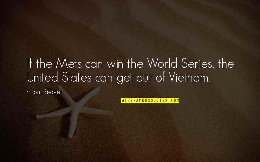 Vietnam Quotes By Tom Seaver: If the Mets can win the World Series,