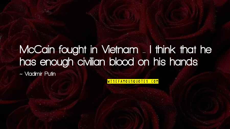 Vietnam Quotes By Vladimir Putin: McCain fought in Vietnam - I think that