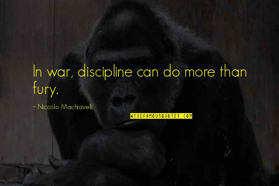 Vietnam War Hawks Quotes By Niccolo Machiavelli: In war, discipline can do more than fury.