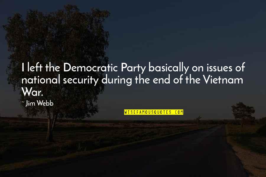 Vietnam War Quotes By Jim Webb: I left the Democratic Party basically on issues