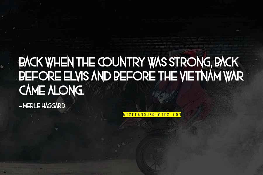 Vietnam War Quotes By Merle Haggard: Back when the country was strong, back before