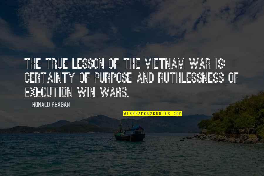 Vietnam War Quotes By Ronald Reagan: The true lesson of the Vietnam War is: