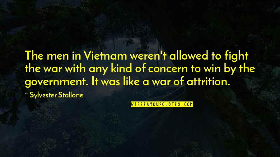 Vietnam War Quotes By Sylvester Stallone: The men in Vietnam weren't allowed to fight