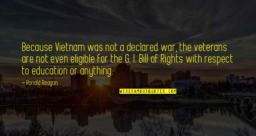 Vietnam War Veterans Quotes By Ronald Reagan: Because Vietnam was not a declared war, the Vietnam War Veterans Quotes By Ronald Reagan: Because Vietnam was not a declared war, the