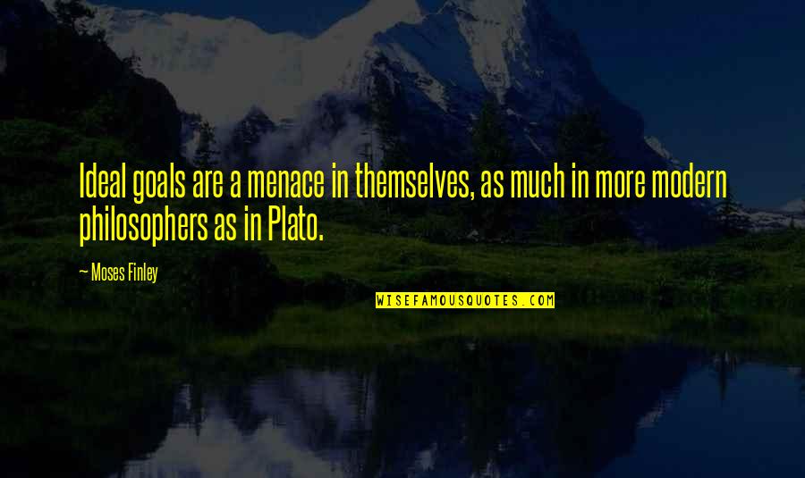 Vietnamese Buddhist Quotes By Moses Finley: Ideal goals are a menace in themselves, as Vietnamese Buddhist Quotes By Moses Finley: Ideal goals are a menace in themselves, as