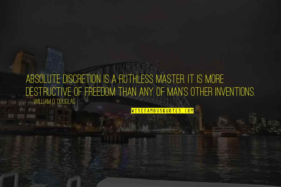 Vietnamese Immigrants Quotes By William O. Douglas: Absolute discretion is a ruthless master. It is