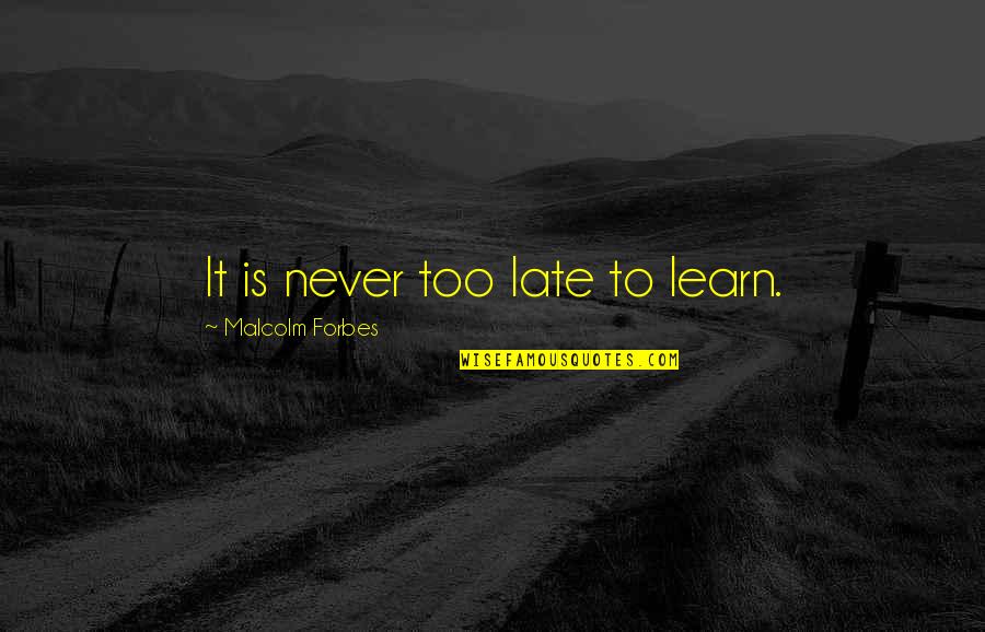 Vietnamese Quotes And Quotes By Malcolm Forbes: It is never too late to learn. Vietnamese Quotes And Quotes By Malcolm Forbes: It is never too late to learn.