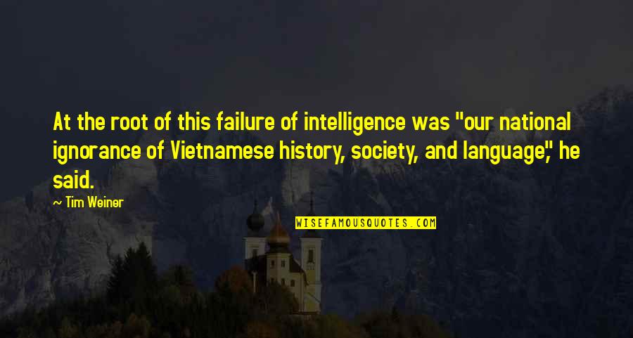 Vietnamese Quotes By Tim Weiner: At the root of this failure of intelligence