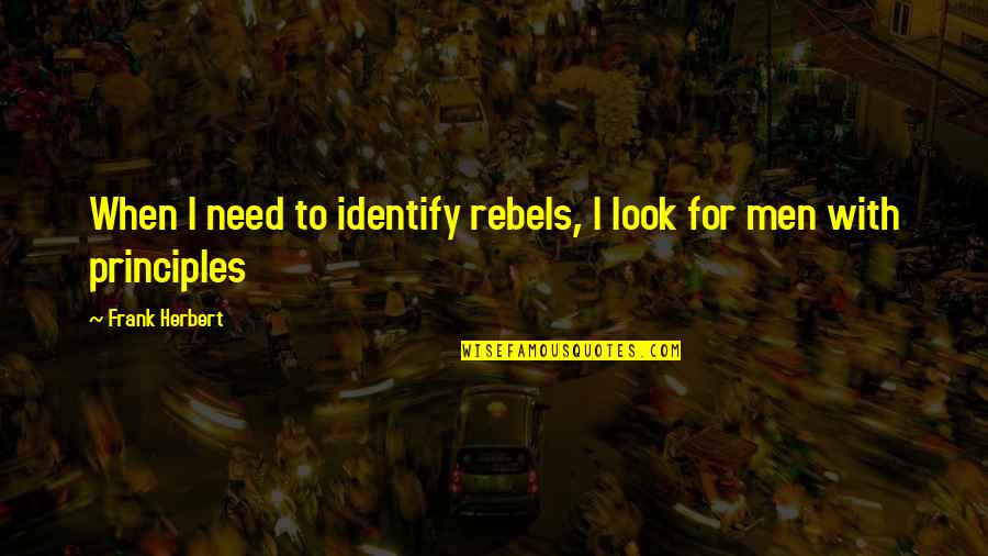 Vietor Evans Quotes By Frank Herbert: When I need to identify rebels, I look Vietor Evans Quotes By Frank Herbert: When I need to identify rebels, I look