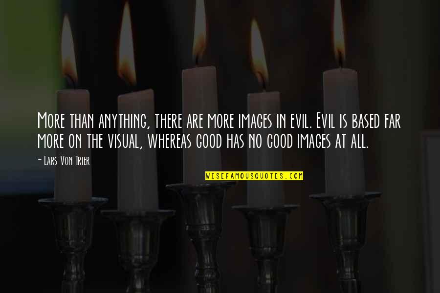 Vietor Family Houston Quotes By Lars Von Trier: More than anything, there are more images in