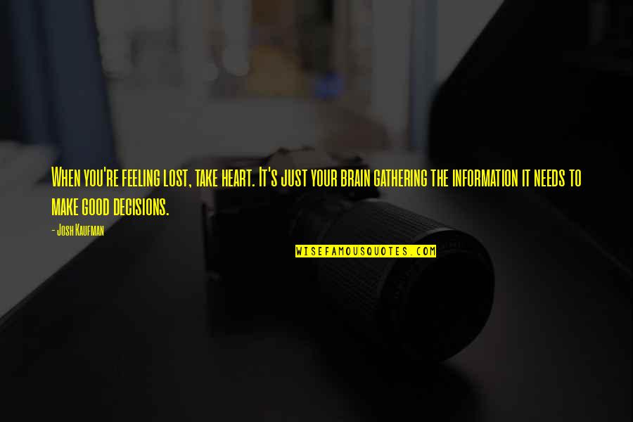Vietosen Quotes By Josh Kaufman: When you're feeling lost, take heart. It's just