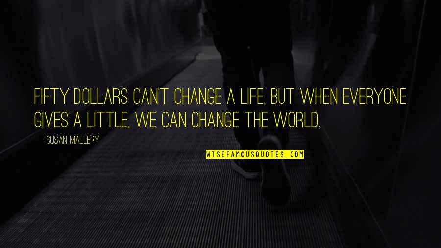 Viettel Quotes By Susan Mallery: Fifty dollars can't change a life, but when Viettel Quotes By Susan Mallery: Fifty dollars can't change a life, but when