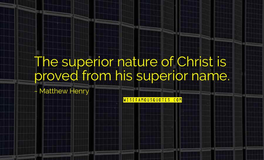 Vieux Carr Quotes By Matthew Henry: The superior nature of Christ is proved from Vieux Carr Quotes By Matthew Henry: The superior nature of Christ is proved from