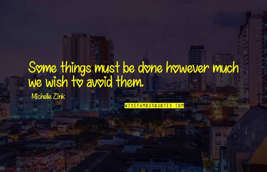 View Askew Quotes By Michelle Zink: Some things must be done however much we