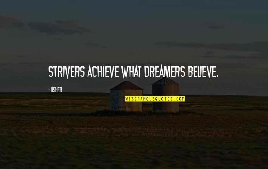 View Askew Quotes By Usher: Strivers achieve what dreamers believe.