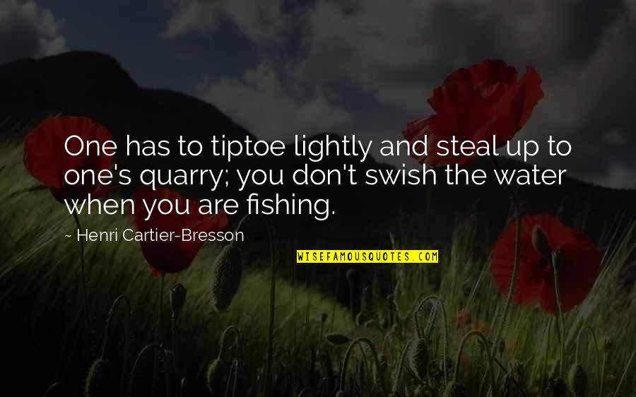 View Edit Quotes By Henri Cartier-Bresson: One has to tiptoe lightly and steal up