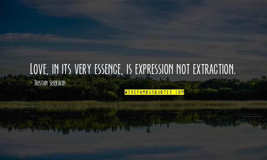 View Edit Quotes By Tristan Sherwin: Love, in its very essence, is expression not