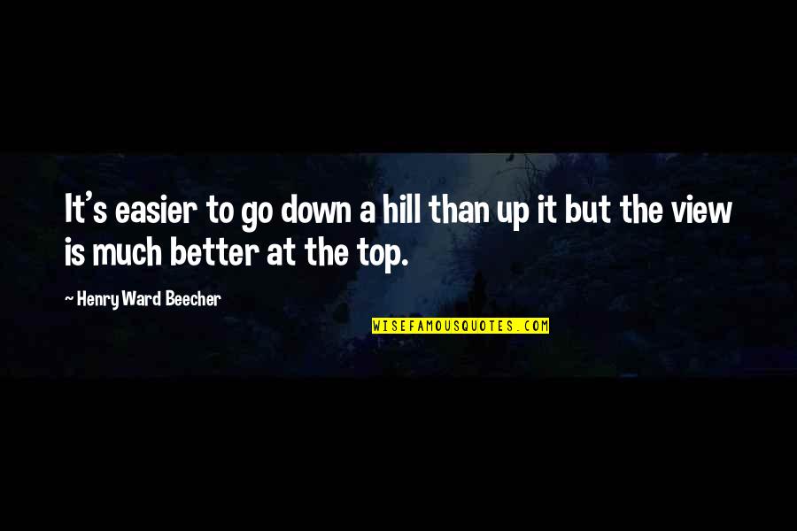 View From The Top Quotes By Henry Ward Beecher: It's easier to go down a hill than