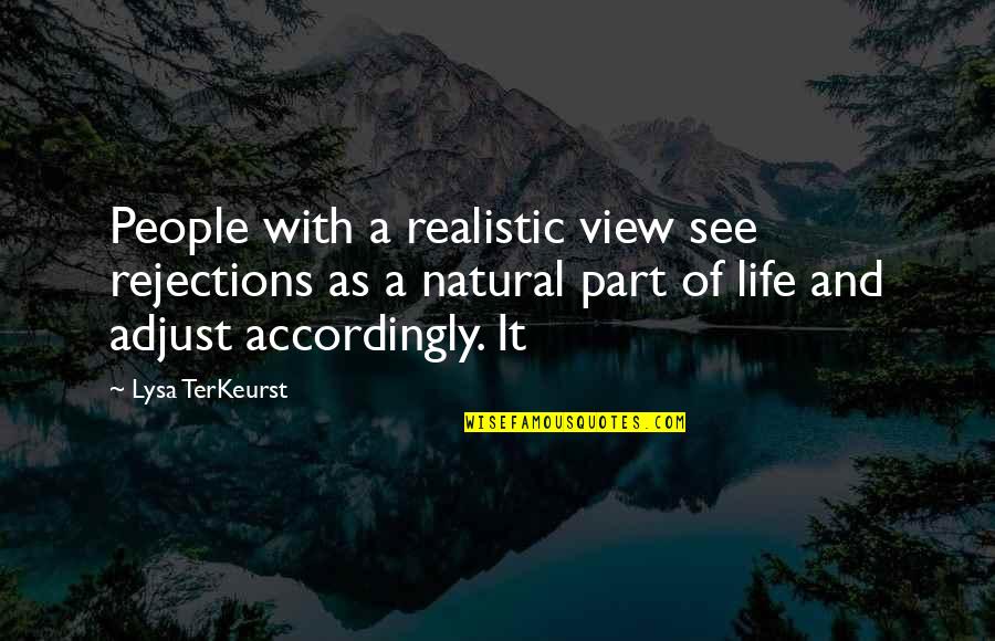 View Of Life Quotes By Lysa TerKeurst: People with a realistic view see rejections as