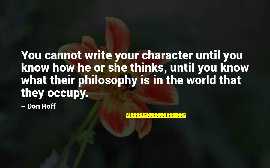 View Of The World Quotes By Don Roff: You cannot write your character until you know