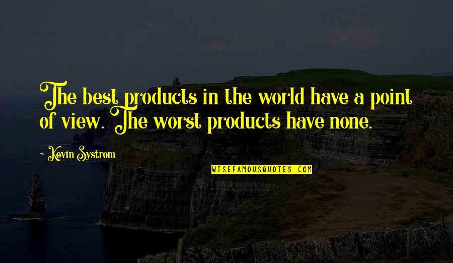 View Of The World Quotes By Kevin Systrom: The best products in the world have a