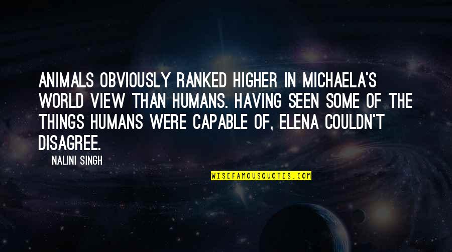 View Of The World Quotes By Nalini Singh: Animals obviously ranked higher in Michaela's world view