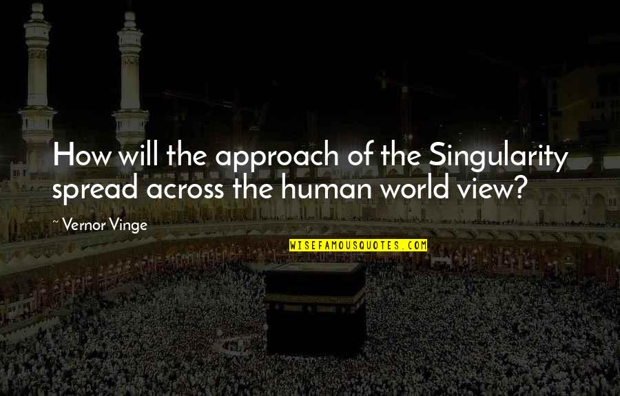 View Of The World Quotes By Vernor Vinge: How will the approach of the Singularity spread