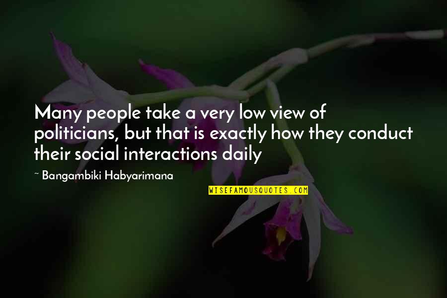 View Quotes Quotes By Bangambiki Habyarimana: Many people take a very low view of