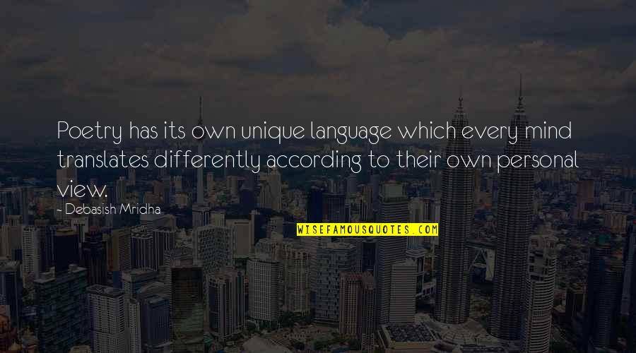 View Quotes Quotes By Debasish Mridha: Poetry has its own unique language which every