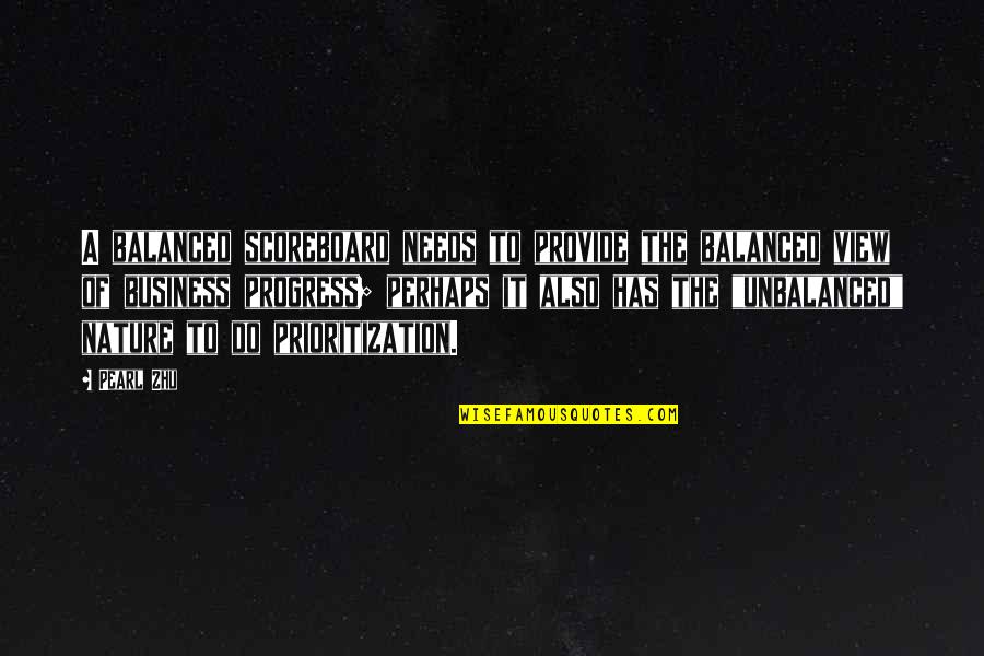 View Quotes Quotes By Pearl Zhu: A balanced scoreboard needs to provide the balanced View Quotes Quotes By Pearl Zhu: A balanced scoreboard needs to provide the balanced