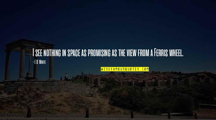 View Sky Quotes By E.B. White: I see nothing in space as promising as