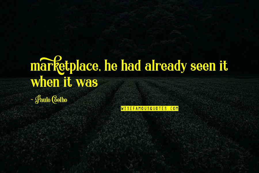 View That City Quotes By Paulo Coelho: marketplace, he had already seen it when it