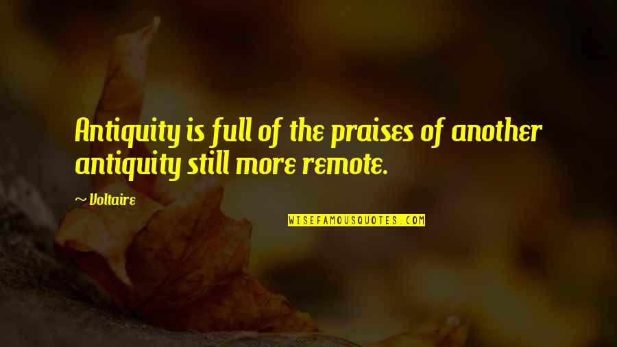 View The Deals Quotes By Voltaire: Antiquity is full of the praises of another
