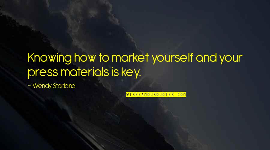 View The Deals Quotes By Wendy Starland: Knowing how to market yourself and your press View The Deals Quotes By Wendy Starland: Knowing how to market yourself and your press