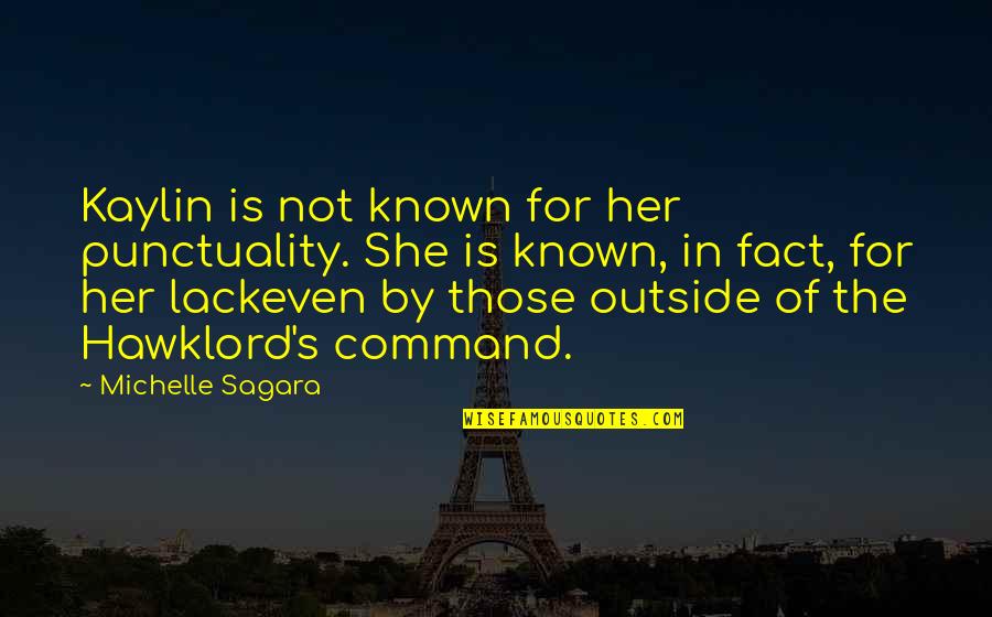 View The World Differently Quotes By Michelle Sagara: Kaylin is not known for her punctuality. She