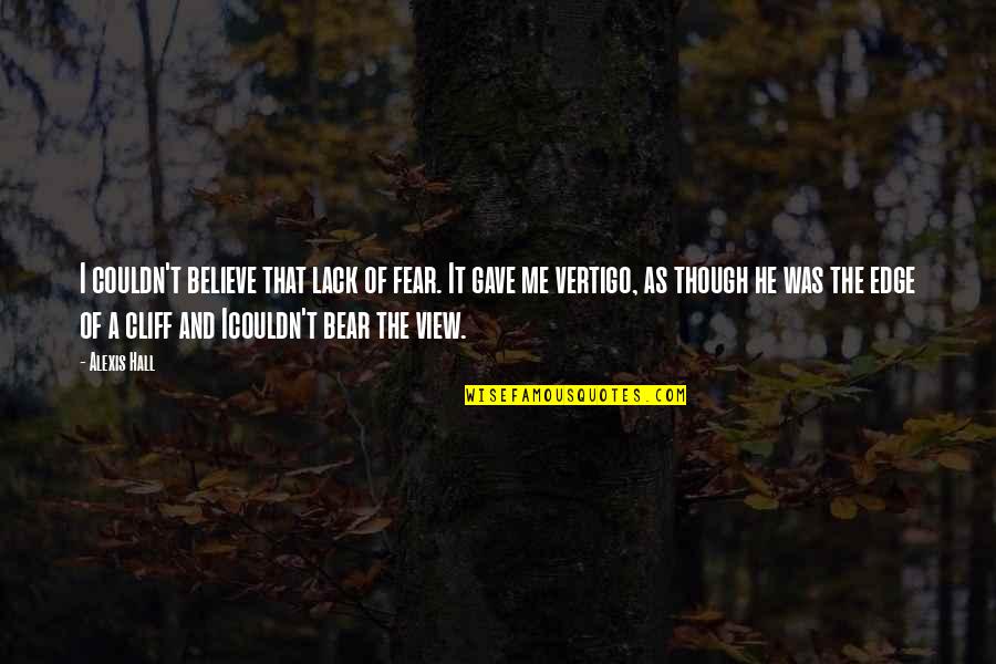 View Though Quotes By Alexis Hall: I couldn't believe that lack of fear. It