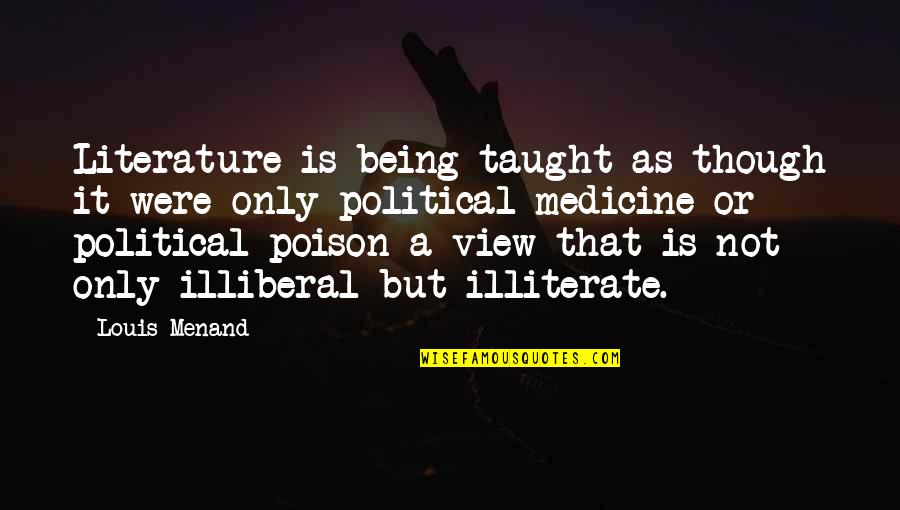 View Though Quotes By Louis Menand: Literature is being taught as though it were