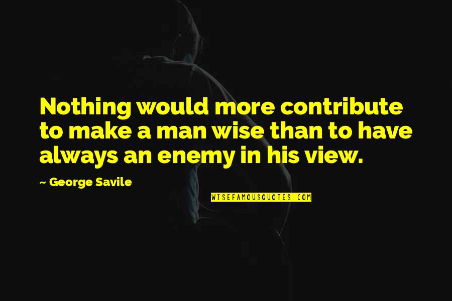View To Quotes By George Savile: Nothing would more contribute to make a man