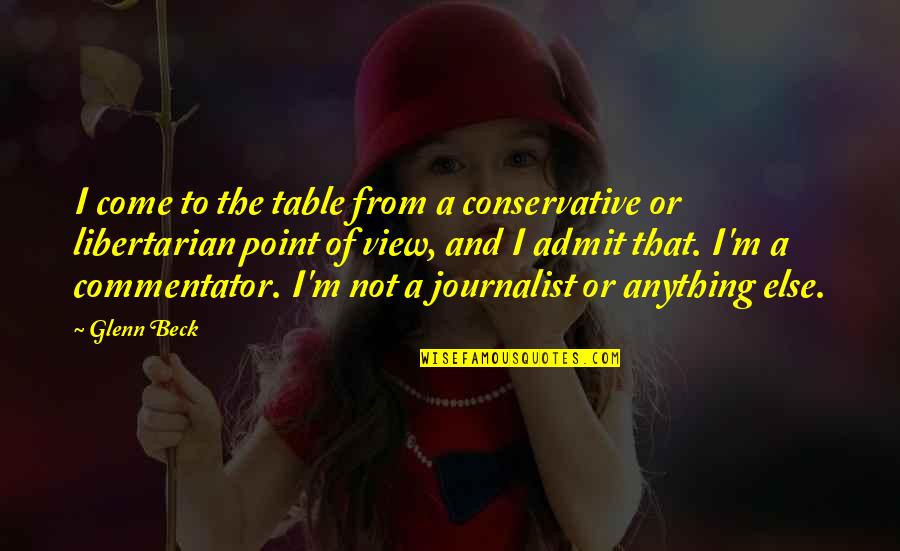 View To Quotes By Glenn Beck: I come to the table from a conservative